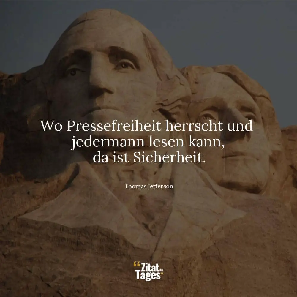 Wo Pressefreiheit herrscht und jedermann lesen kann, da ist Sicherheit. - Thomas Jefferson